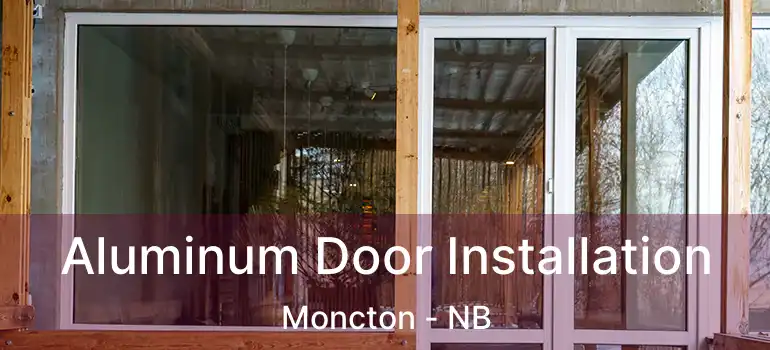 Aluminum Door Installation Moncton - NB