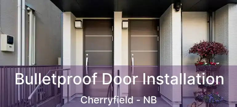 Bulletproof Door Installation Cherryfield - NB