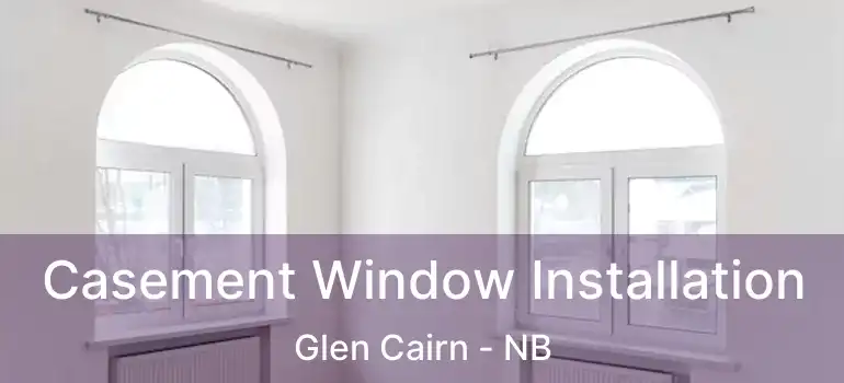 Casement Window Installation Glen Cairn - NB
