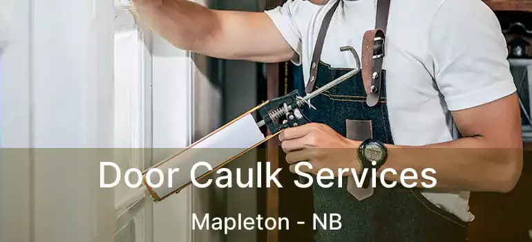 Door Caulk Services Mapleton - NB
