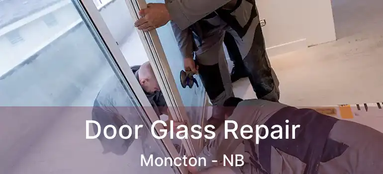  Door Glass Repair Moncton - NB
