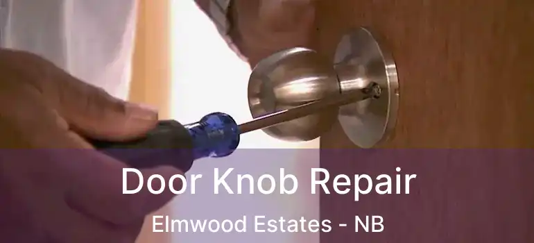 Door Knob Repair Elmwood Estates - NB