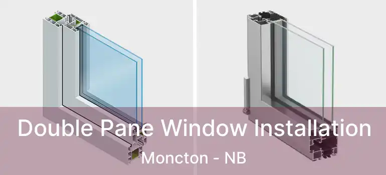 Double Pane Window Installation Moncton - NB