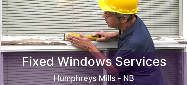 Fixed Windows Services Humphreys Mills - NB