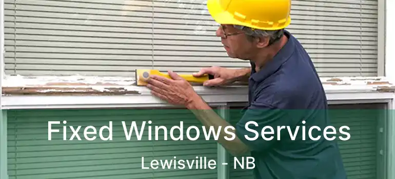  Fixed Windows Services Lewisville - NB
