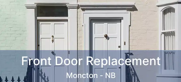 Front Door Replacement Moncton - NB