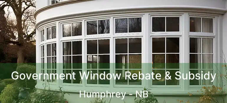  Government Window Rebate & Subsidy Humphrey - NB