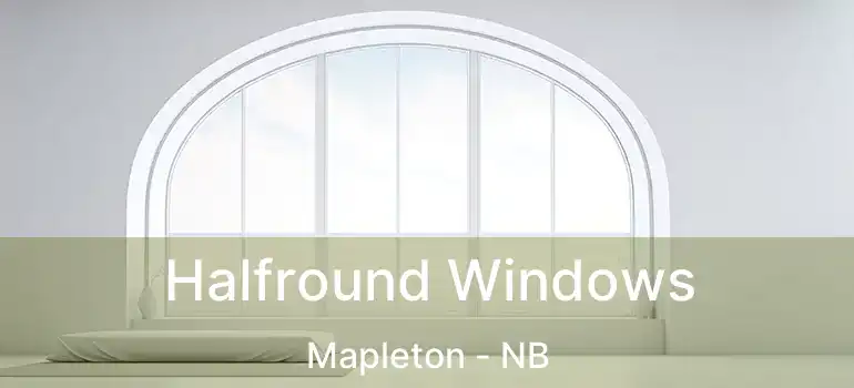Halfround Windows Mapleton - NB