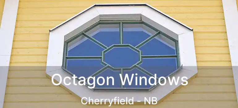 Octagon Windows Cherryfield - NB