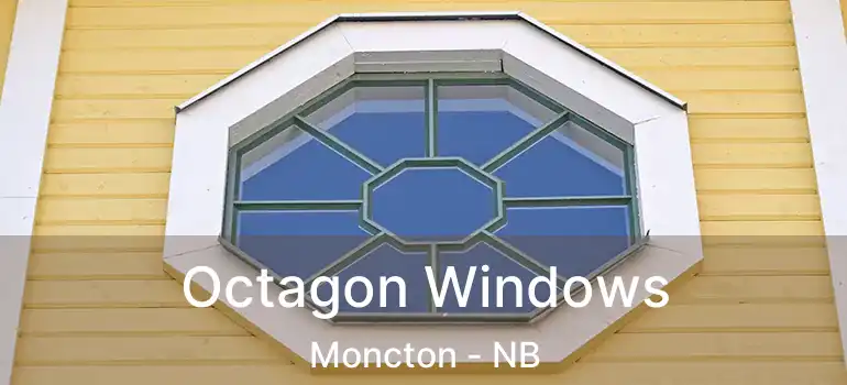  Octagon Windows Moncton - NB