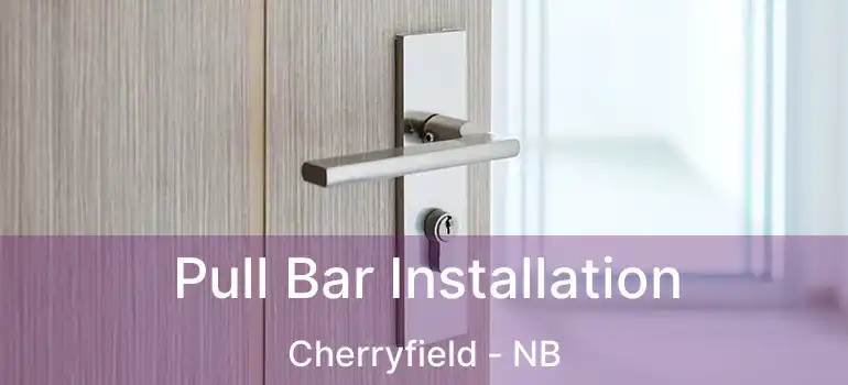 Pull Bar Installation Cherryfield - NB
