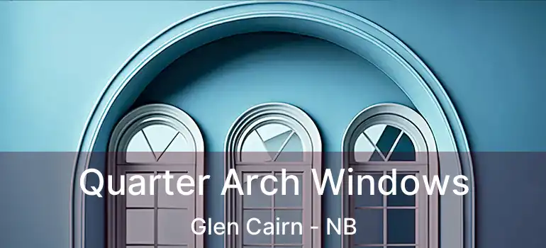 Quarter Arch Windows Glen Cairn - NB