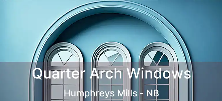 Quarter Arch Windows Humphreys Mills - NB