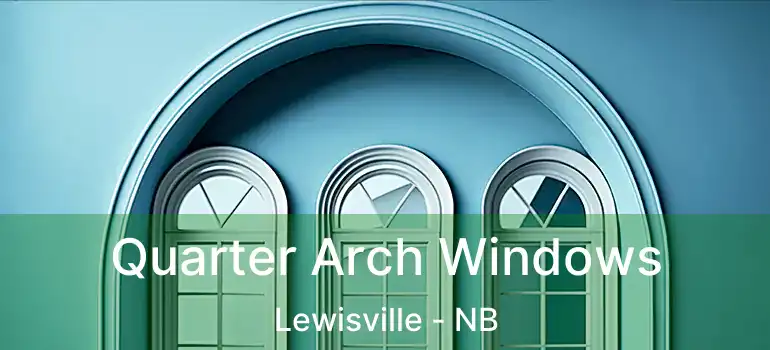 Quarter Arch Windows Lewisville - NB