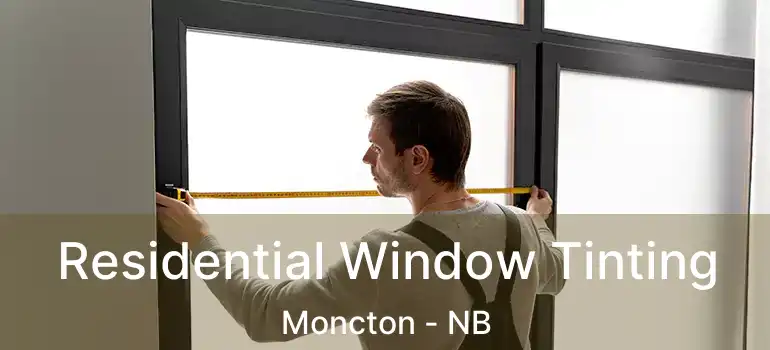 Residential Window Tinting Moncton - NB