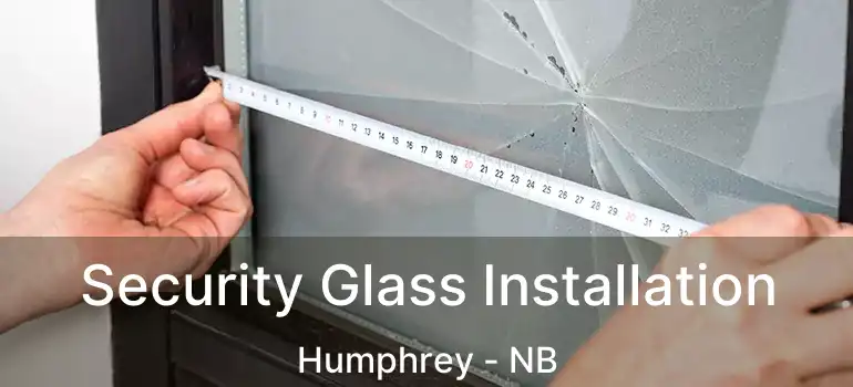Security Glass Installation Humphrey - NB