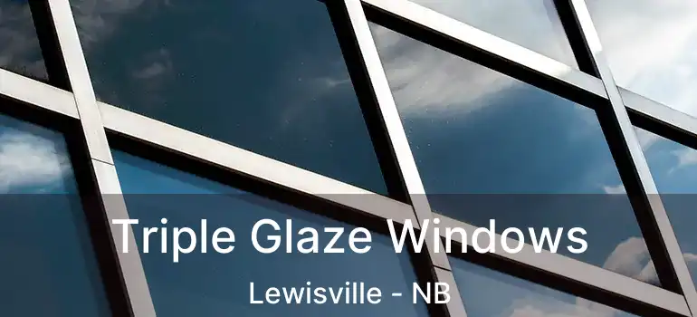 Triple Glaze Windows Lewisville - NB