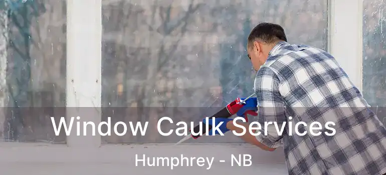 Window Caulk Services Humphrey - NB