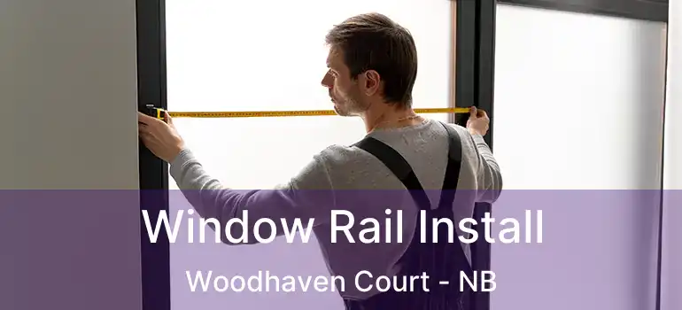Window Rail Install Woodhaven Court - NB