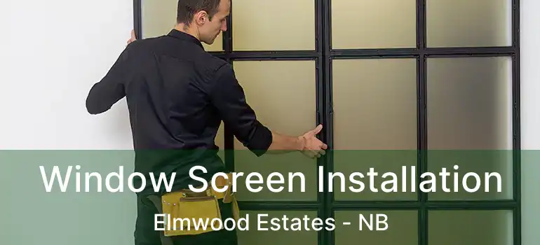 Window Screen Installation Elmwood Estates - NB
