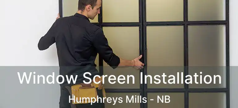 Window Screen Installation Humphreys Mills - NB